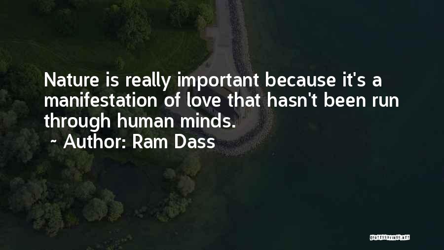 Ram Dass Quotes: Nature Is Really Important Because It's A Manifestation Of Love That Hasn't Been Run Through Human Minds.