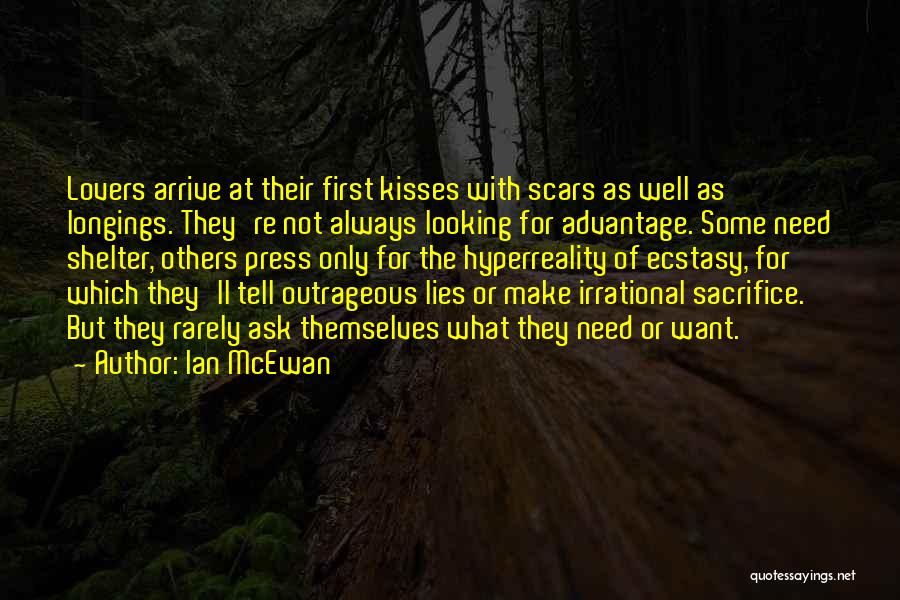 Ian McEwan Quotes: Lovers Arrive At Their First Kisses With Scars As Well As Longings. They're Not Always Looking For Advantage. Some Need