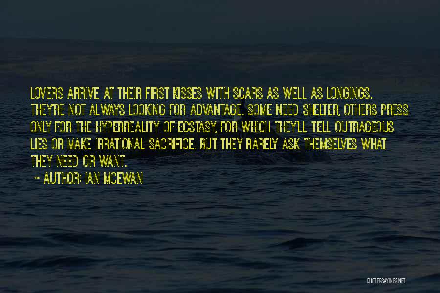 Ian McEwan Quotes: Lovers Arrive At Their First Kisses With Scars As Well As Longings. They're Not Always Looking For Advantage. Some Need