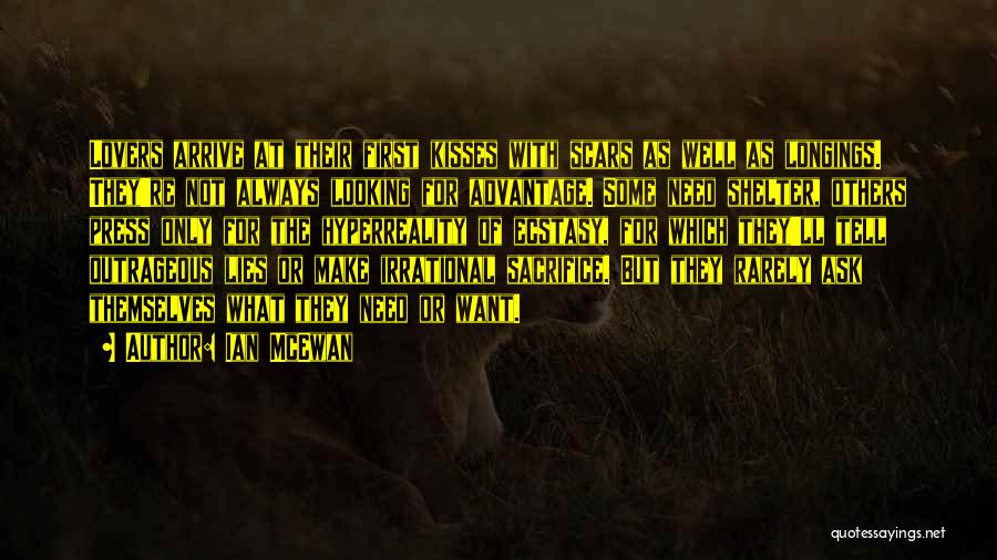 Ian McEwan Quotes: Lovers Arrive At Their First Kisses With Scars As Well As Longings. They're Not Always Looking For Advantage. Some Need