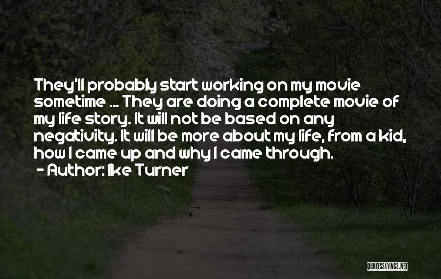 Ike Turner Quotes: They'll Probably Start Working On My Movie Sometime ... They Are Doing A Complete Movie Of My Life Story. It