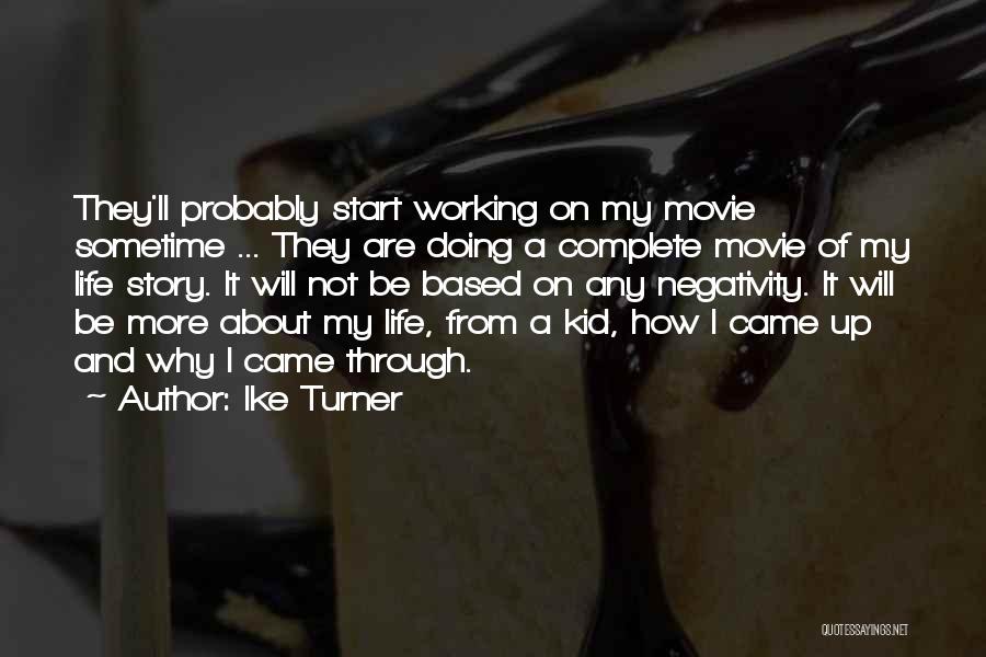 Ike Turner Quotes: They'll Probably Start Working On My Movie Sometime ... They Are Doing A Complete Movie Of My Life Story. It