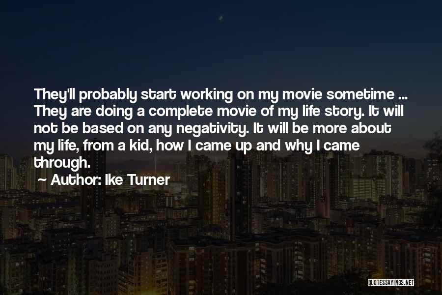 Ike Turner Quotes: They'll Probably Start Working On My Movie Sometime ... They Are Doing A Complete Movie Of My Life Story. It