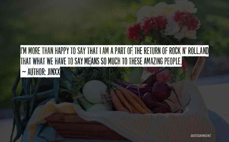 Jinxx Quotes: I'm More Than Happy To Say That I Am A Part Of The Return Of Rock N' Roll.and That What