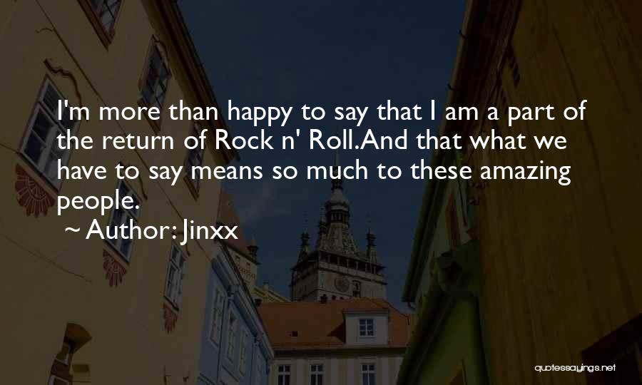 Jinxx Quotes: I'm More Than Happy To Say That I Am A Part Of The Return Of Rock N' Roll.and That What