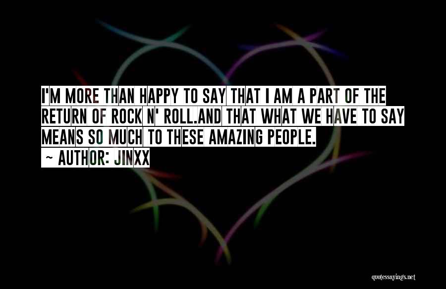 Jinxx Quotes: I'm More Than Happy To Say That I Am A Part Of The Return Of Rock N' Roll.and That What