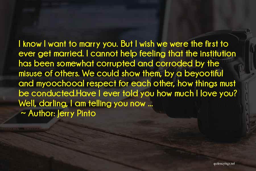 Jerry Pinto Quotes: I Know I Want To Marry You. But I Wish We Were The First To Ever Get Married. I Cannot