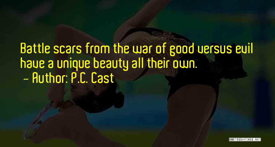 P.C. Cast Quotes: Battle Scars From The War Of Good Versus Evil Have A Unique Beauty All Their Own.