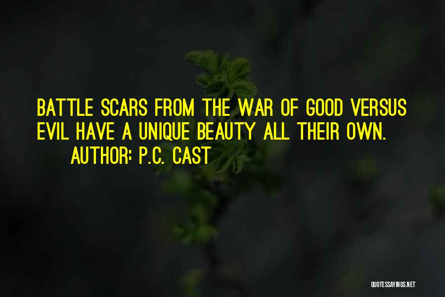 P.C. Cast Quotes: Battle Scars From The War Of Good Versus Evil Have A Unique Beauty All Their Own.