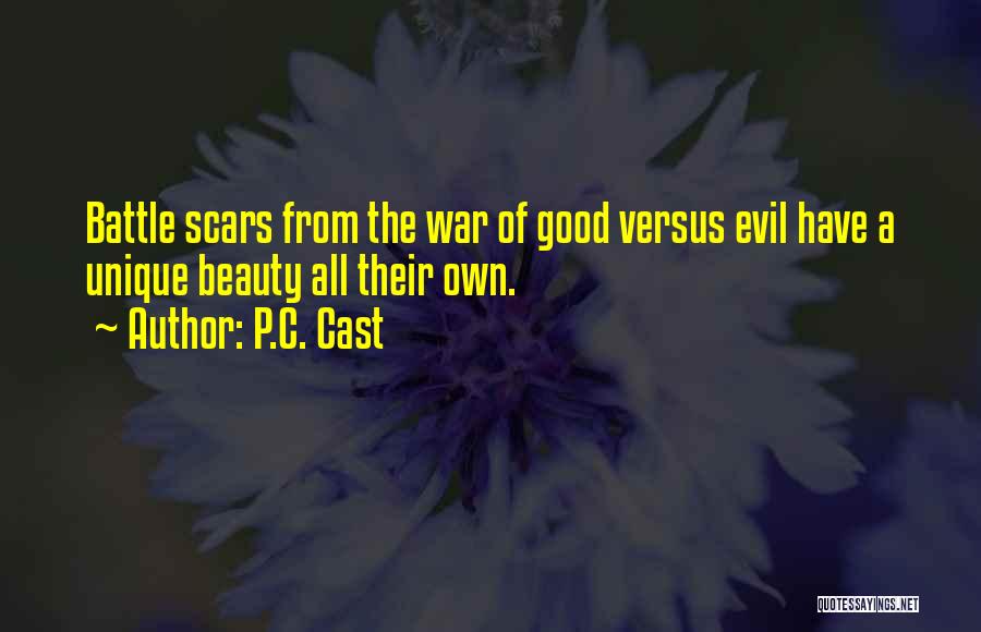 P.C. Cast Quotes: Battle Scars From The War Of Good Versus Evil Have A Unique Beauty All Their Own.