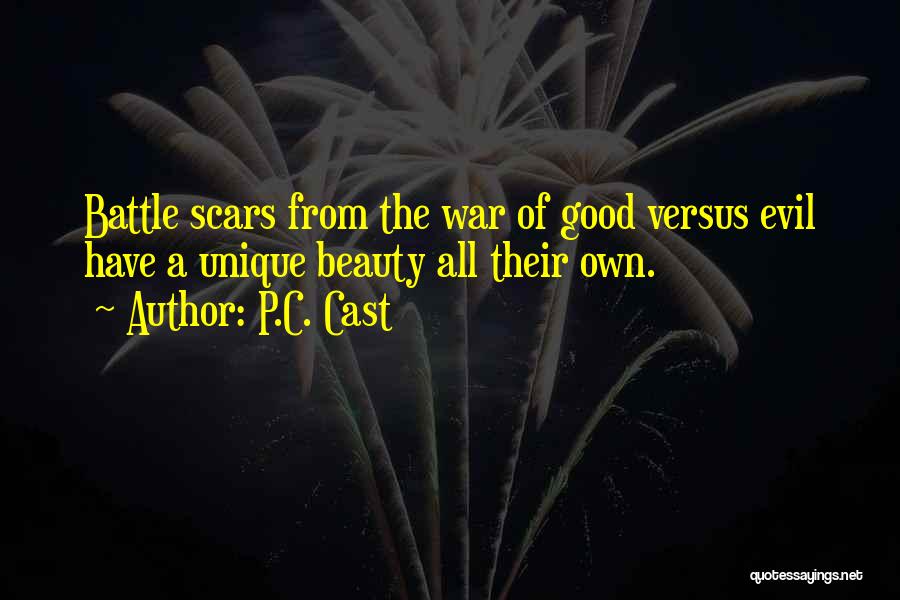 P.C. Cast Quotes: Battle Scars From The War Of Good Versus Evil Have A Unique Beauty All Their Own.