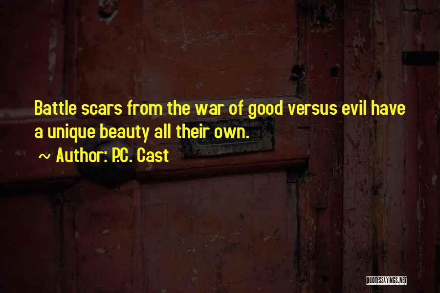 P.C. Cast Quotes: Battle Scars From The War Of Good Versus Evil Have A Unique Beauty All Their Own.