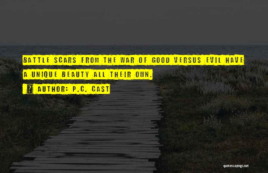 P.C. Cast Quotes: Battle Scars From The War Of Good Versus Evil Have A Unique Beauty All Their Own.