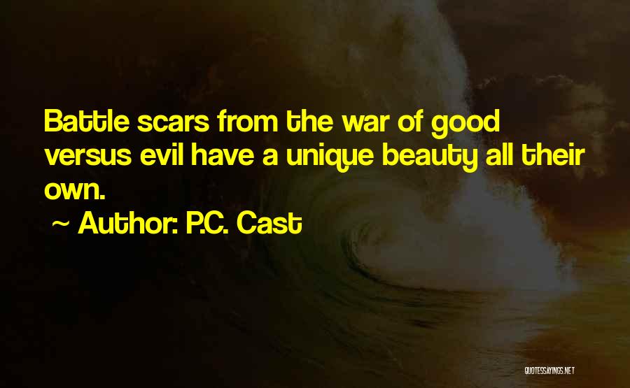 P.C. Cast Quotes: Battle Scars From The War Of Good Versus Evil Have A Unique Beauty All Their Own.