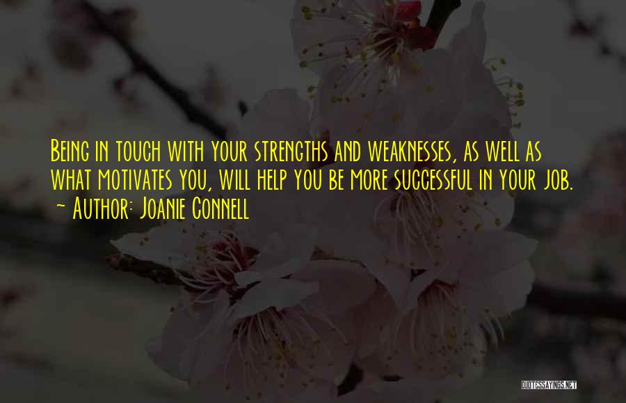Joanie Connell Quotes: Being In Touch With Your Strengths And Weaknesses, As Well As What Motivates You, Will Help You Be More Successful