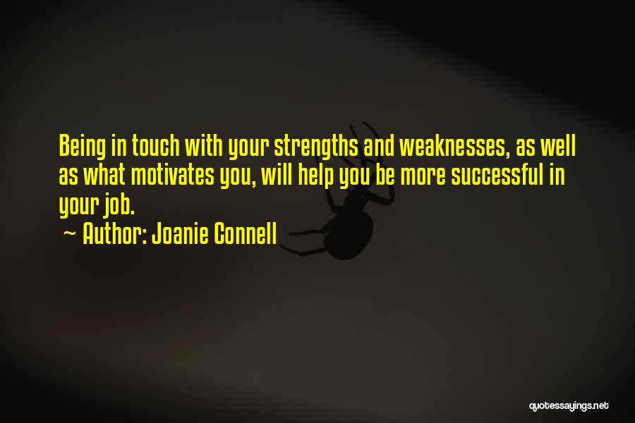 Joanie Connell Quotes: Being In Touch With Your Strengths And Weaknesses, As Well As What Motivates You, Will Help You Be More Successful