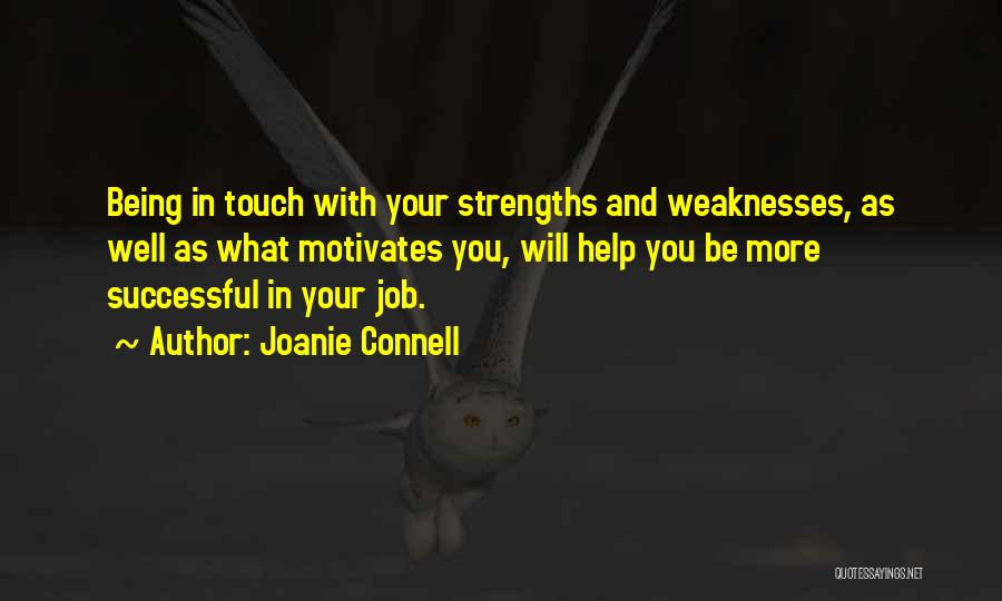 Joanie Connell Quotes: Being In Touch With Your Strengths And Weaknesses, As Well As What Motivates You, Will Help You Be More Successful