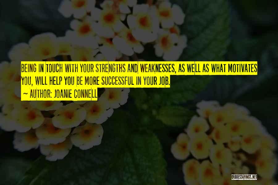 Joanie Connell Quotes: Being In Touch With Your Strengths And Weaknesses, As Well As What Motivates You, Will Help You Be More Successful