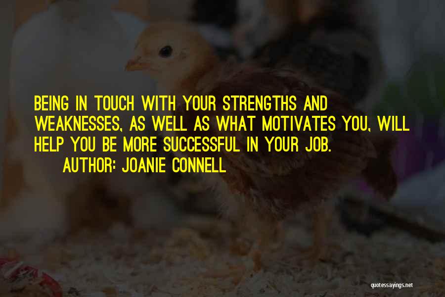 Joanie Connell Quotes: Being In Touch With Your Strengths And Weaknesses, As Well As What Motivates You, Will Help You Be More Successful