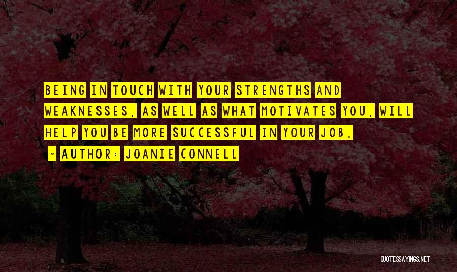 Joanie Connell Quotes: Being In Touch With Your Strengths And Weaknesses, As Well As What Motivates You, Will Help You Be More Successful