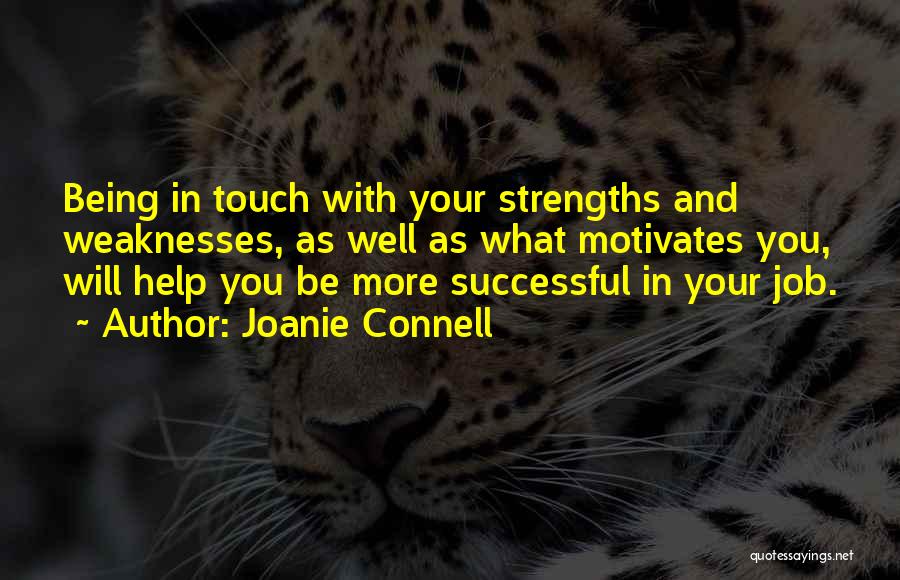 Joanie Connell Quotes: Being In Touch With Your Strengths And Weaknesses, As Well As What Motivates You, Will Help You Be More Successful