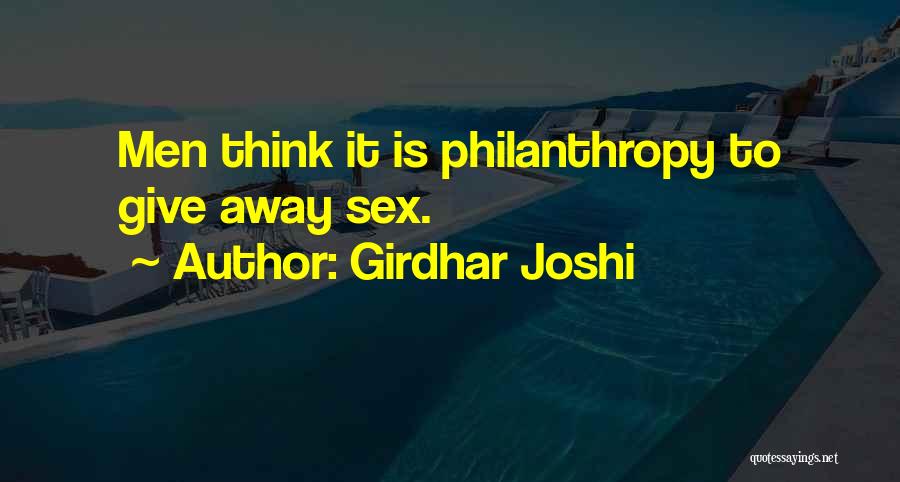 Girdhar Joshi Quotes: Men Think It Is Philanthropy To Give Away Sex.