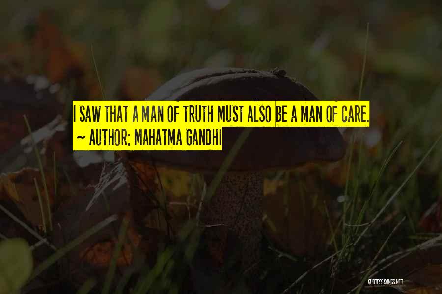 Mahatma Gandhi Quotes: I Saw That A Man Of Truth Must Also Be A Man Of Care.