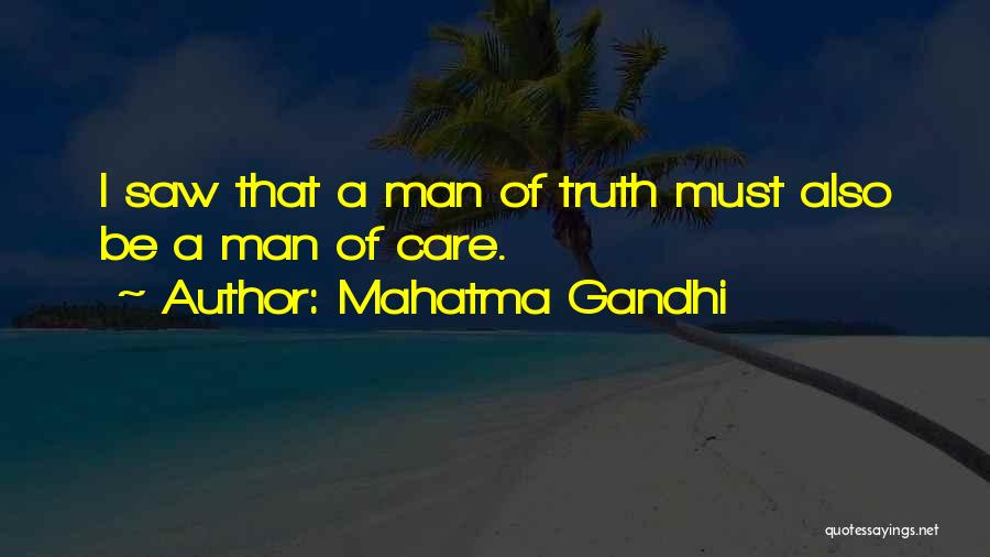 Mahatma Gandhi Quotes: I Saw That A Man Of Truth Must Also Be A Man Of Care.