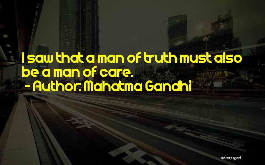 Mahatma Gandhi Quotes: I Saw That A Man Of Truth Must Also Be A Man Of Care.