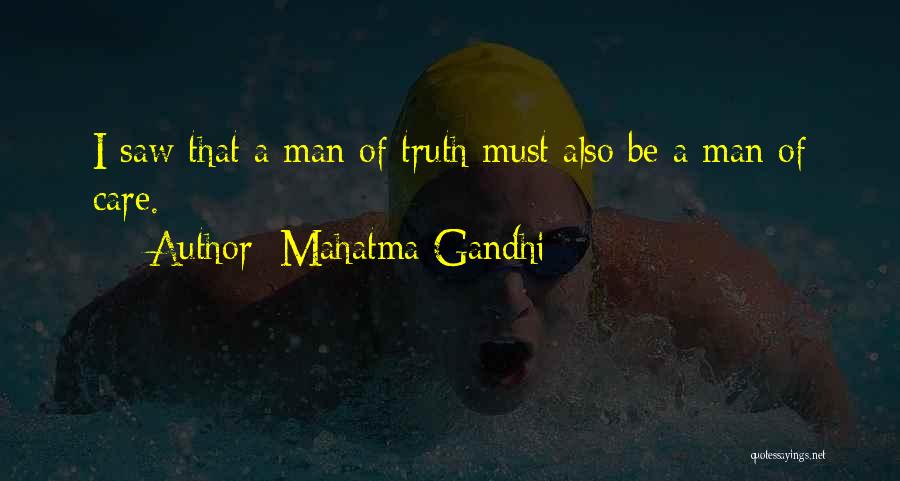 Mahatma Gandhi Quotes: I Saw That A Man Of Truth Must Also Be A Man Of Care.