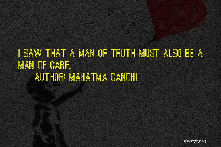 Mahatma Gandhi Quotes: I Saw That A Man Of Truth Must Also Be A Man Of Care.