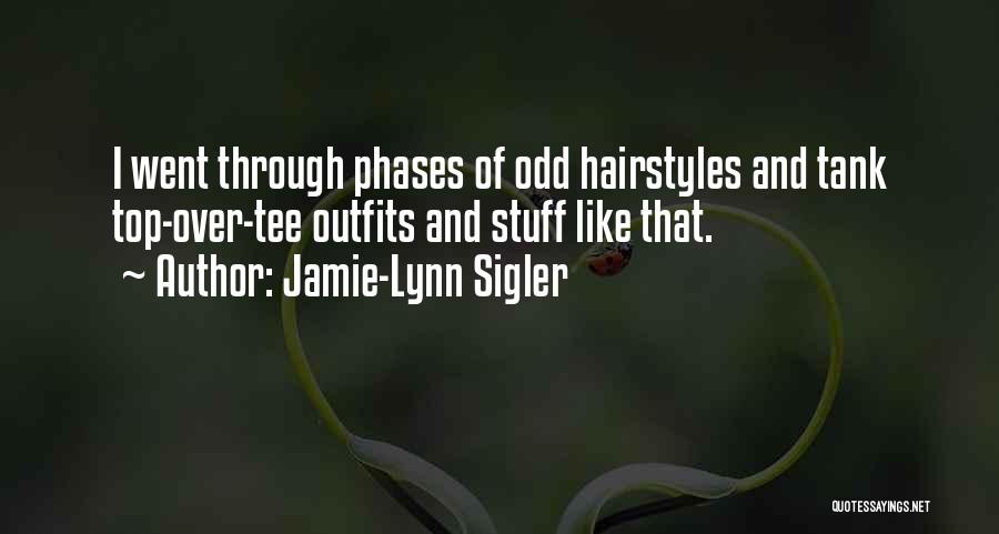 Jamie-Lynn Sigler Quotes: I Went Through Phases Of Odd Hairstyles And Tank Top-over-tee Outfits And Stuff Like That.