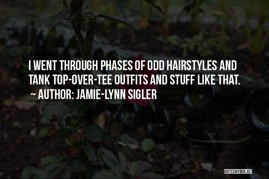 Jamie-Lynn Sigler Quotes: I Went Through Phases Of Odd Hairstyles And Tank Top-over-tee Outfits And Stuff Like That.
