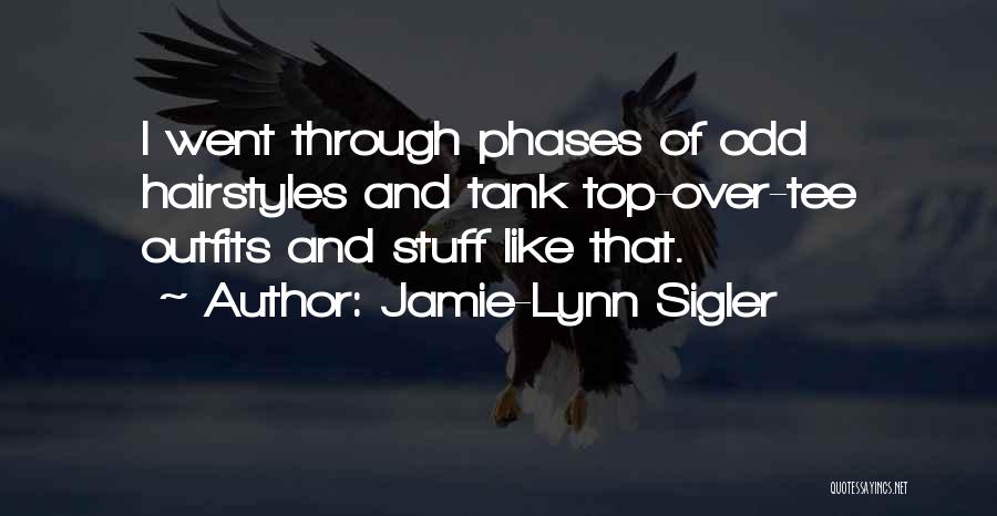 Jamie-Lynn Sigler Quotes: I Went Through Phases Of Odd Hairstyles And Tank Top-over-tee Outfits And Stuff Like That.