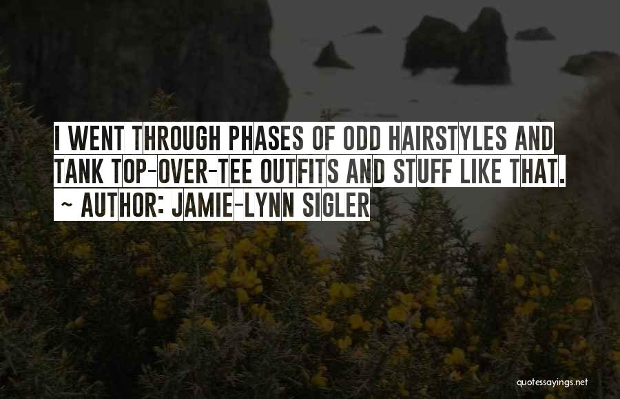 Jamie-Lynn Sigler Quotes: I Went Through Phases Of Odd Hairstyles And Tank Top-over-tee Outfits And Stuff Like That.