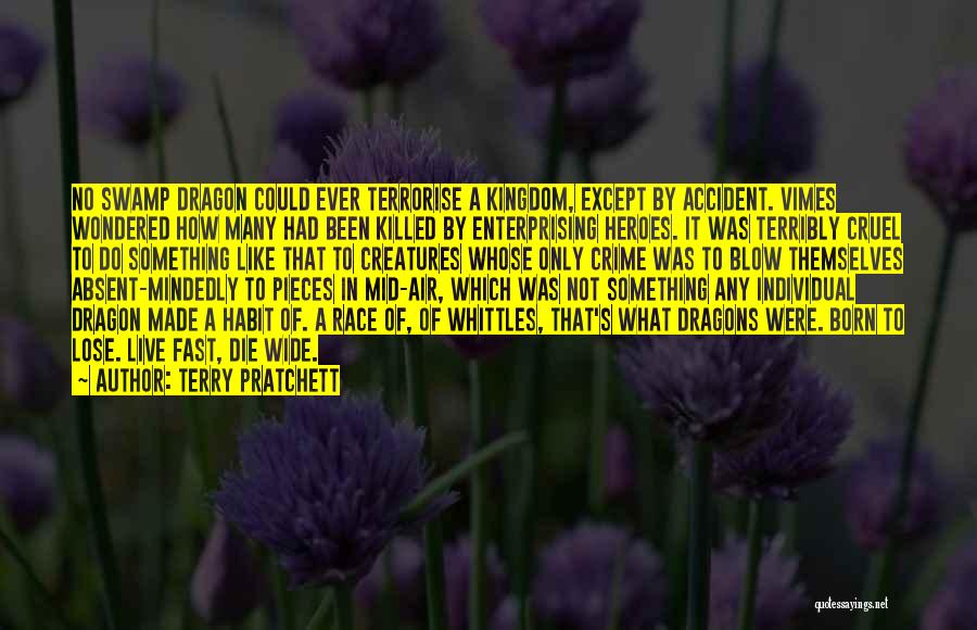 Terry Pratchett Quotes: No Swamp Dragon Could Ever Terrorise A Kingdom, Except By Accident. Vimes Wondered How Many Had Been Killed By Enterprising