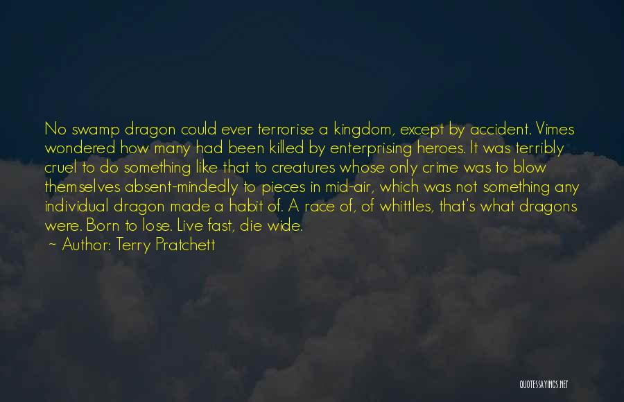 Terry Pratchett Quotes: No Swamp Dragon Could Ever Terrorise A Kingdom, Except By Accident. Vimes Wondered How Many Had Been Killed By Enterprising