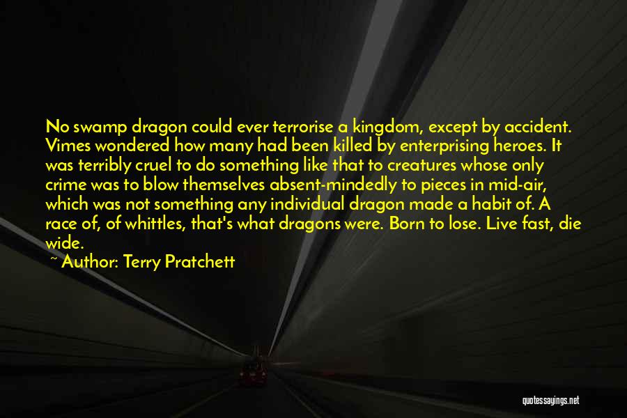 Terry Pratchett Quotes: No Swamp Dragon Could Ever Terrorise A Kingdom, Except By Accident. Vimes Wondered How Many Had Been Killed By Enterprising