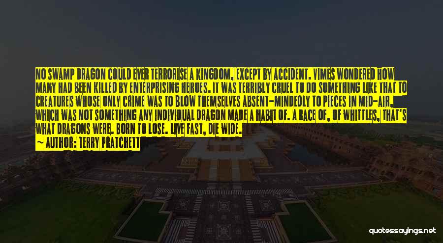 Terry Pratchett Quotes: No Swamp Dragon Could Ever Terrorise A Kingdom, Except By Accident. Vimes Wondered How Many Had Been Killed By Enterprising