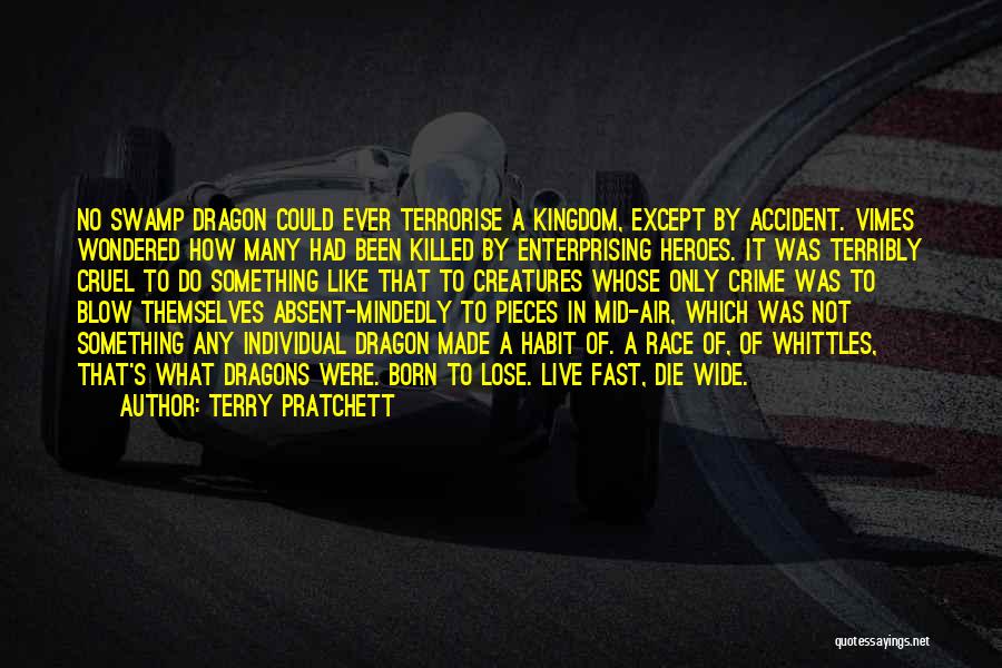 Terry Pratchett Quotes: No Swamp Dragon Could Ever Terrorise A Kingdom, Except By Accident. Vimes Wondered How Many Had Been Killed By Enterprising