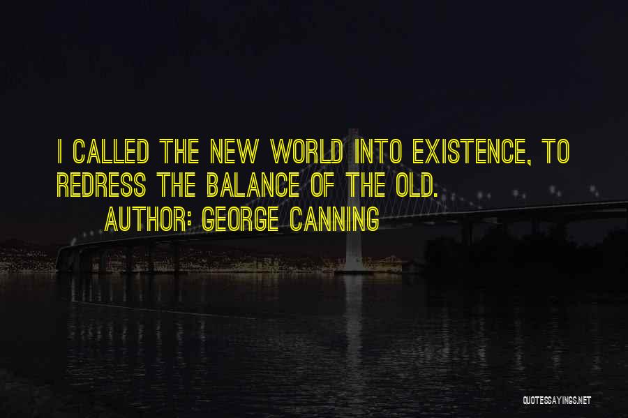 George Canning Quotes: I Called The New World Into Existence, To Redress The Balance Of The Old.