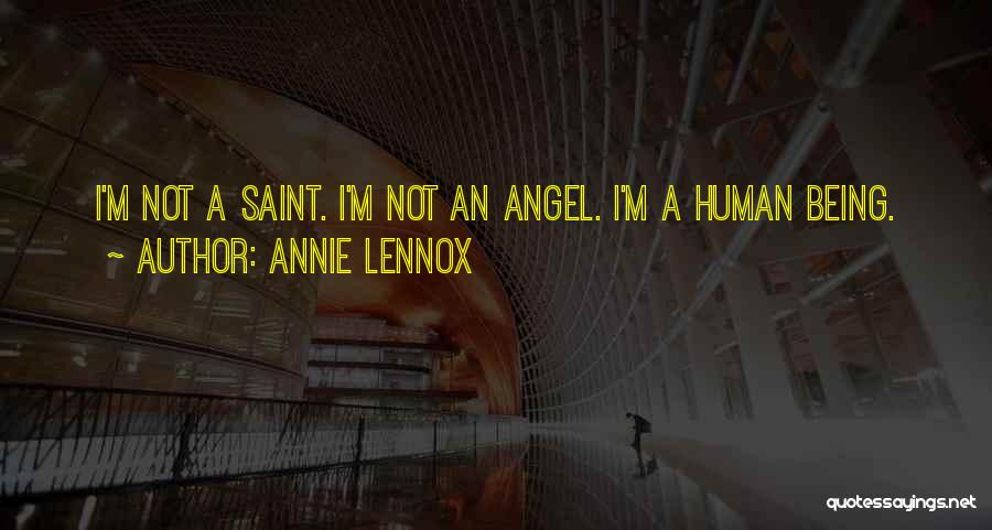 Annie Lennox Quotes: I'm Not A Saint. I'm Not An Angel. I'm A Human Being.