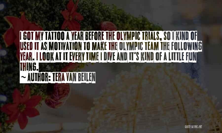 Tera Van Beilen Quotes: I Got My Tattoo A Year Before The Olympic Trials, So I Kind Of Used It As Motivation To Make