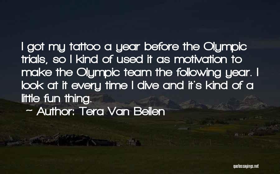 Tera Van Beilen Quotes: I Got My Tattoo A Year Before The Olympic Trials, So I Kind Of Used It As Motivation To Make