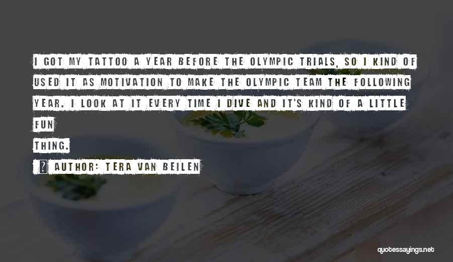 Tera Van Beilen Quotes: I Got My Tattoo A Year Before The Olympic Trials, So I Kind Of Used It As Motivation To Make