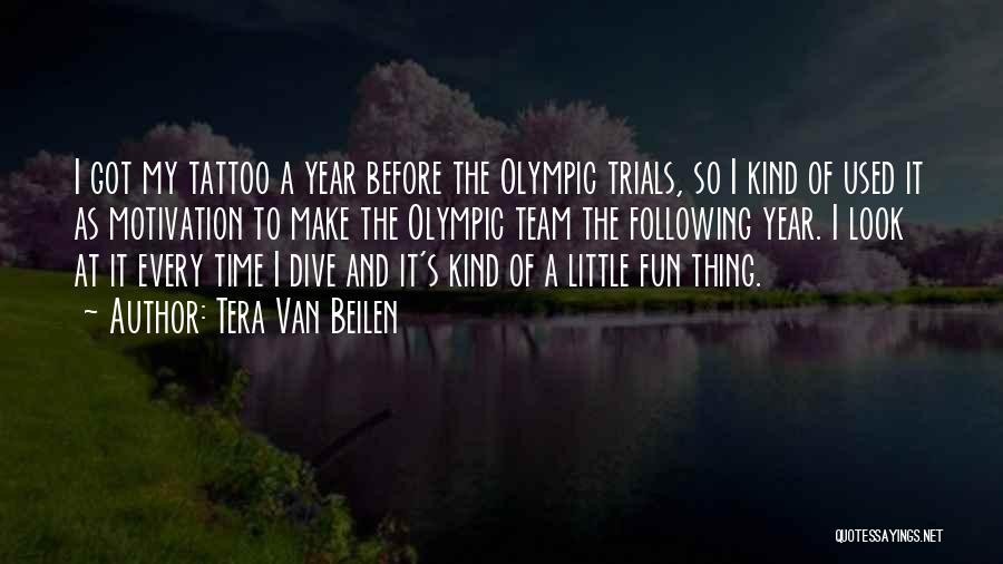 Tera Van Beilen Quotes: I Got My Tattoo A Year Before The Olympic Trials, So I Kind Of Used It As Motivation To Make