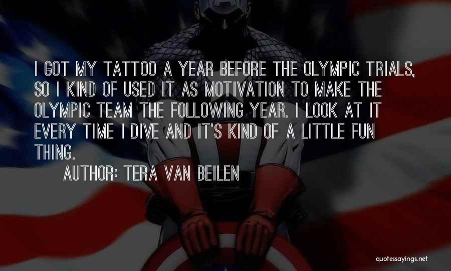 Tera Van Beilen Quotes: I Got My Tattoo A Year Before The Olympic Trials, So I Kind Of Used It As Motivation To Make