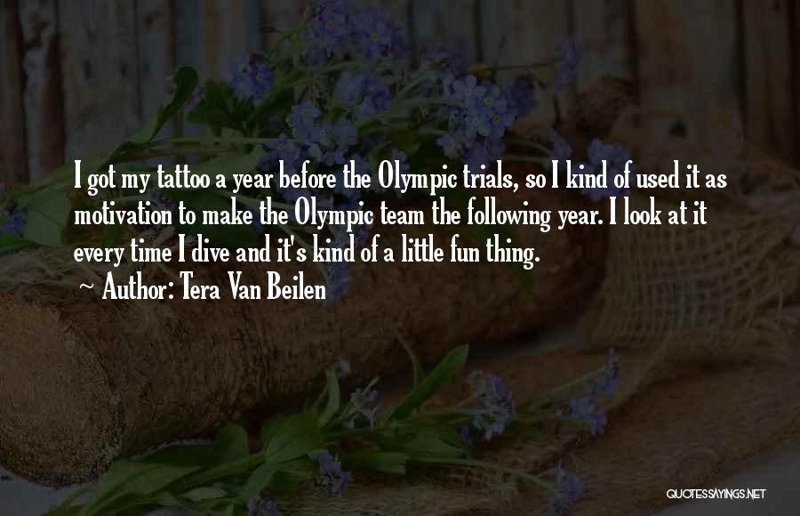 Tera Van Beilen Quotes: I Got My Tattoo A Year Before The Olympic Trials, So I Kind Of Used It As Motivation To Make