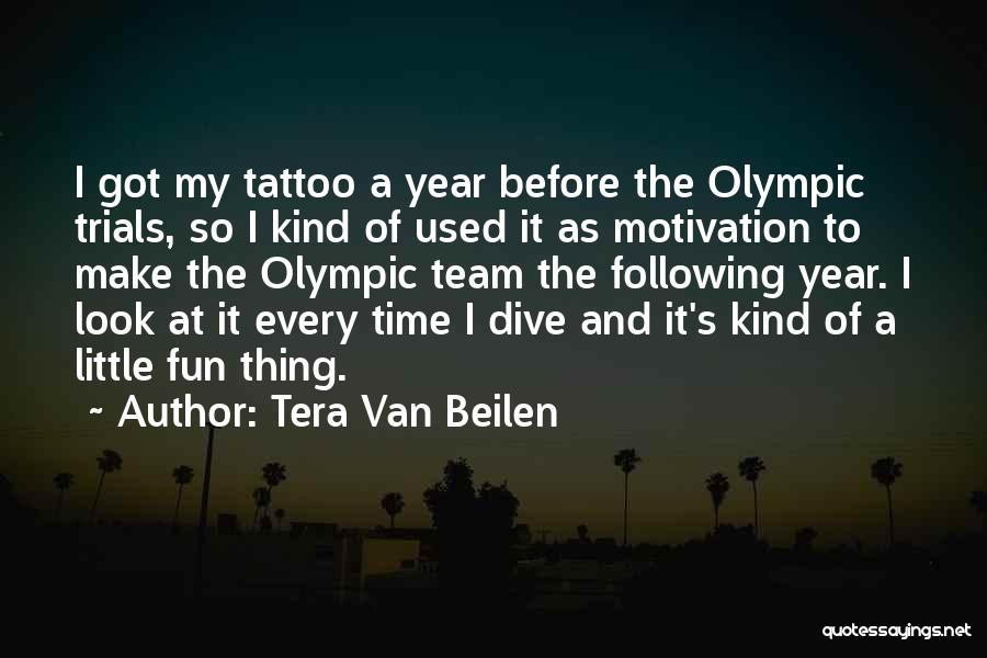 Tera Van Beilen Quotes: I Got My Tattoo A Year Before The Olympic Trials, So I Kind Of Used It As Motivation To Make