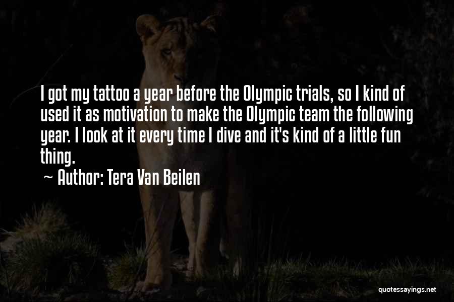 Tera Van Beilen Quotes: I Got My Tattoo A Year Before The Olympic Trials, So I Kind Of Used It As Motivation To Make